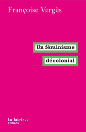 Françoise Vergès : « Le féminisme doit retrouver son tranchant antiraciste, anticapitaliste »
